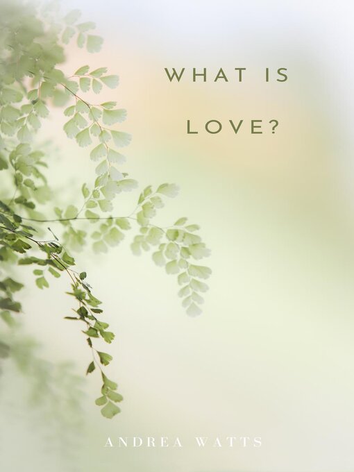 Title details for What Is Love? by Andrea Watts - Available